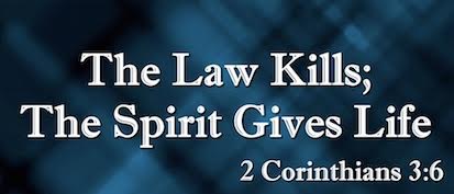 The Law Kills; The Spirit Gives Life - 2 Corinthians 3:6